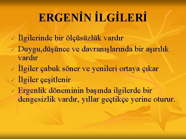 ERGENİN İLGİLERİ ü ü ü İlgilerinde bir ölçüsüzlük vardır Duygu, düşünce ve davranışlarında bir ERGENİN İLGİLERİ ü ü ü İlgilerinde bir ölçüsüzlük vardır Duygu, düşünce ve davranışlarında bir