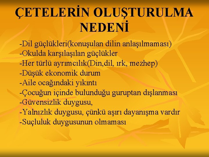 ÇETELERİN OLUŞTURULMA NEDENİ -Dil güçlükleri(konuşulan dilin anlaşılmaması) -Okulda karşılan güçlükler -Her türlü ayrımcılık(Din, dil, ÇETELERİN OLUŞTURULMA NEDENİ -Dil güçlükleri(konuşulan dilin anlaşılmaması) -Okulda karşılan güçlükler -Her türlü ayrımcılık(Din, dil,