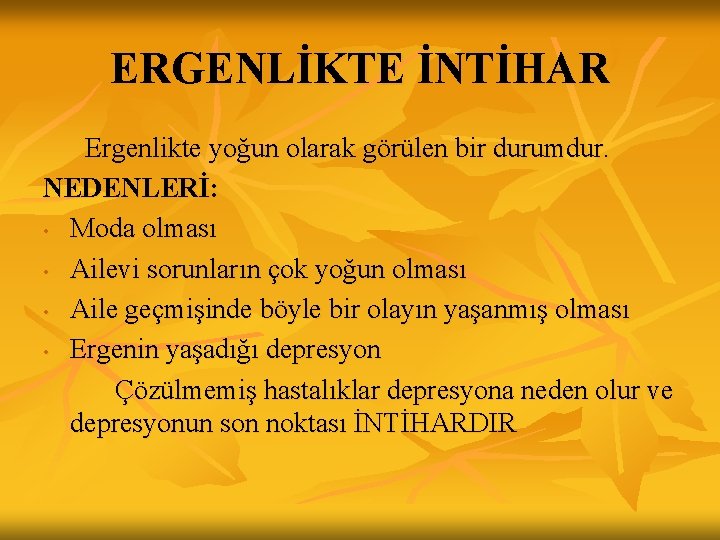 ERGENLİKTE İNTİHAR Ergenlikte yoğun olarak görülen bir durumdur. NEDENLERİ: • Moda olması • Ailevi ERGENLİKTE İNTİHAR Ergenlikte yoğun olarak görülen bir durumdur. NEDENLERİ: • Moda olması • Ailevi