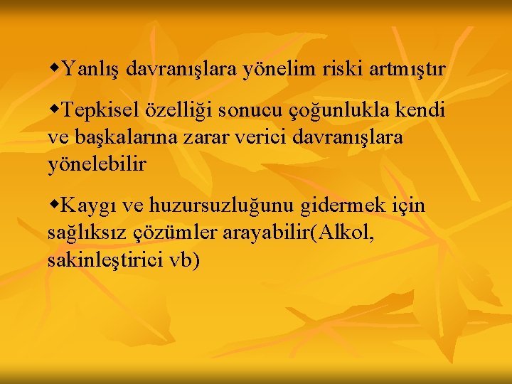 w. Yanlış davranışlara yönelim riski artmıştır w. Tepkisel özelliği sonucu çoğunlukla kendi ve başkalarına w. Yanlış davranışlara yönelim riski artmıştır w. Tepkisel özelliği sonucu çoğunlukla kendi ve başkalarına