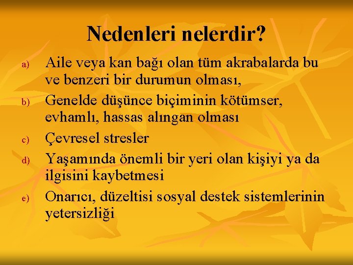Nedenleri nelerdir? a) b) c) d) e) Aile veya kan bağı olan tüm akrabalarda Nedenleri nelerdir? a) b) c) d) e) Aile veya kan bağı olan tüm akrabalarda
