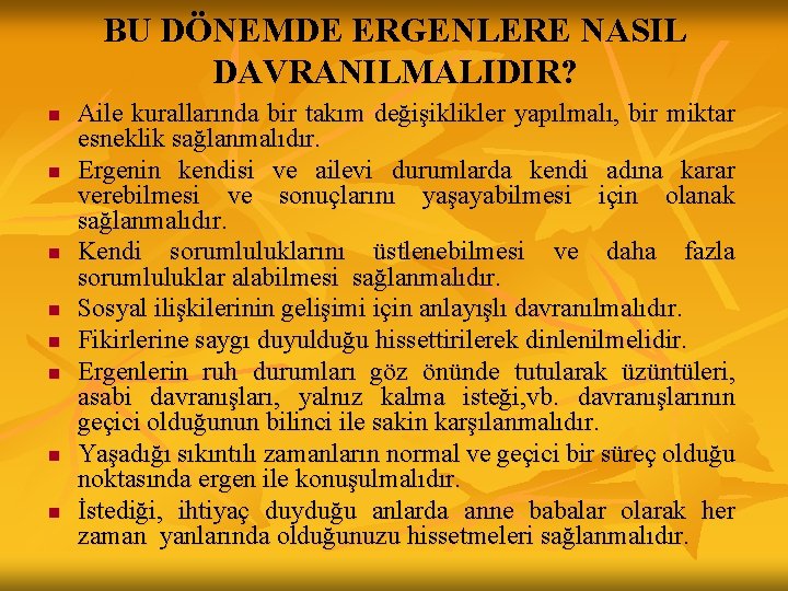 BU DÖNEMDE ERGENLERE NASIL DAVRANILMALIDIR? n n n n Aile kurallarında bir takım değişiklikler BU DÖNEMDE ERGENLERE NASIL DAVRANILMALIDIR? n n n n Aile kurallarında bir takım değişiklikler