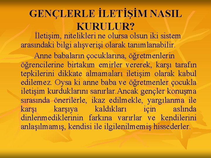 GENÇLERLE İLETİŞİM NASIL KURULUR? İletişim, nitelikleri ne olursa olsun iki sistem arasındaki bilgi alışverişi GENÇLERLE İLETİŞİM NASIL KURULUR? İletişim, nitelikleri ne olursa olsun iki sistem arasındaki bilgi alışverişi