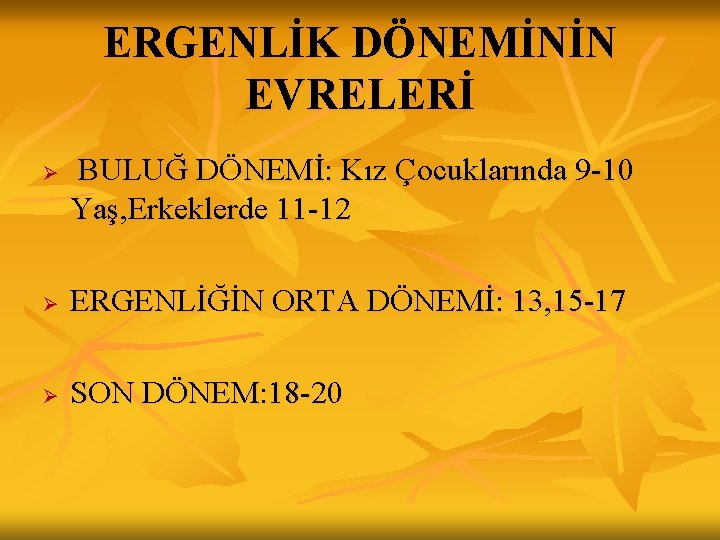 ERGENLİK DÖNEMİNİN EVRELERİ Ø BULUĞ DÖNEMİ: Kız Çocuklarında 9 -10 Yaş, Erkeklerde 11 -12 ERGENLİK DÖNEMİNİN EVRELERİ Ø BULUĞ DÖNEMİ: Kız Çocuklarında 9 -10 Yaş, Erkeklerde 11 -12
