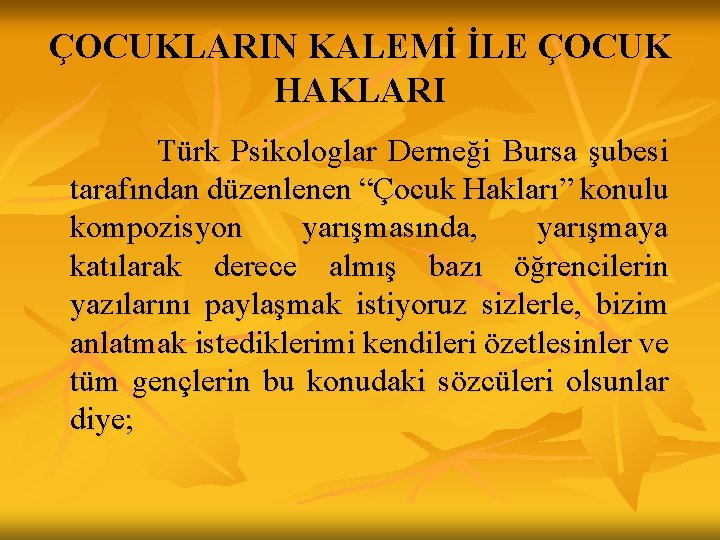 ÇOCUKLARIN KALEMİ İLE ÇOCUK HAKLARI Türk Psikologlar Derneği Bursa şubesi tarafından düzenlenen “Çocuk Hakları” ÇOCUKLARIN KALEMİ İLE ÇOCUK HAKLARI Türk Psikologlar Derneği Bursa şubesi tarafından düzenlenen “Çocuk Hakları”