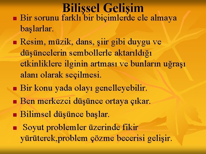 Bilişsel Gelişim n n n Bir sorunu farklı bir biçimlerde ele almaya başlarlar. Resim, Bilişsel Gelişim n n n Bir sorunu farklı bir biçimlerde ele almaya başlarlar. Resim,