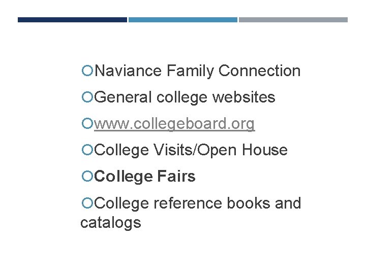 COLLEGE SEARCH RESOURCES Naviance Family Connection General college websites www. collegeboard. org College Visits/Open