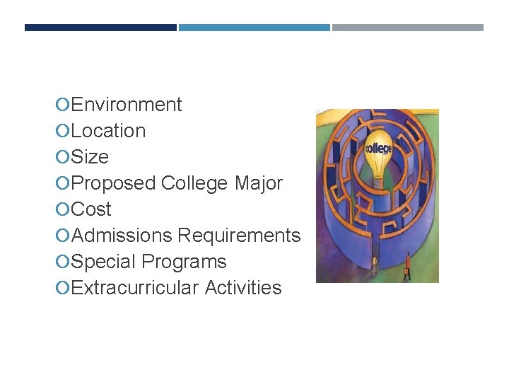 COLLEGE SEARCH FACTORS Environment Location Size Proposed College Major Cost Admissions Requirements Special Programs