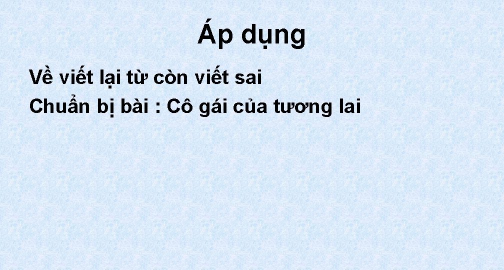 Áp dụng Về viết lại từ còn viết sai Chuẩn bị bài : Cô Áp dụng Về viết lại từ còn viết sai Chuẩn bị bài : Cô