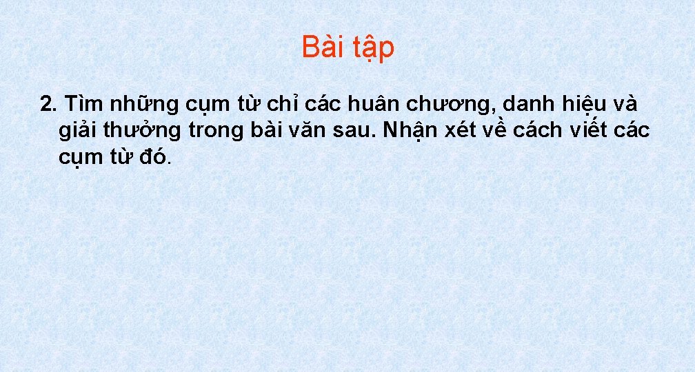 Bài tập 2. Tìm những cụm từ chỉ các huân chương, danh hiệu và Bài tập 2. Tìm những cụm từ chỉ các huân chương, danh hiệu và