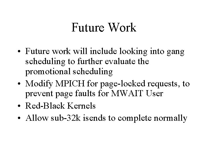 Future Work • Future work will include looking into gang scheduling to further evaluate