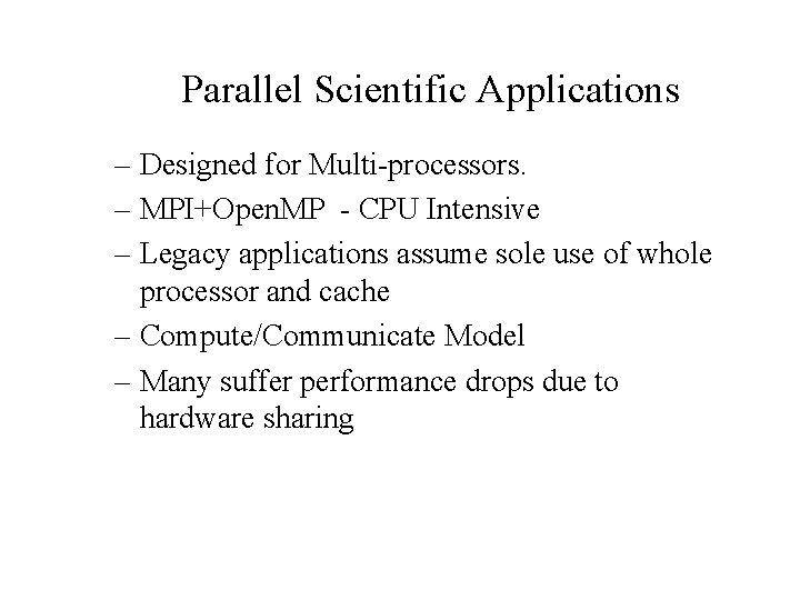 Parallel Scientific Applications – Designed for Multi-processors. – MPI+Open. MP - CPU Intensive –