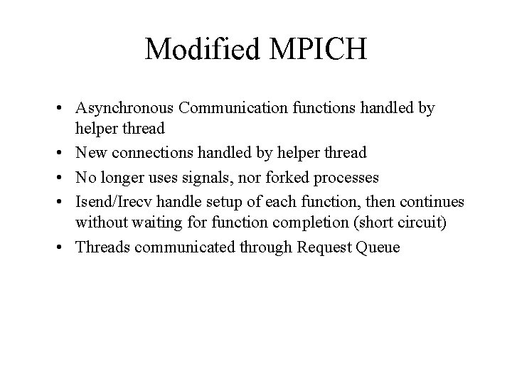 Modified MPICH • Asynchronous Communication functions handled by helper thread • New connections handled