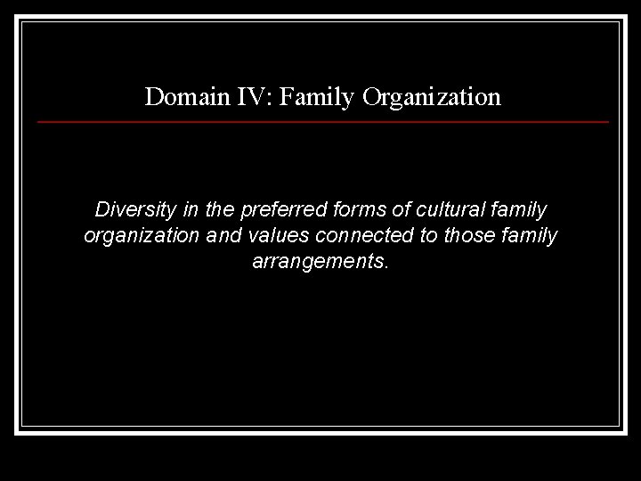 Domain IV: Family Organization Diversity in the preferred forms of cultural family organization and