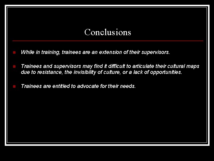 Conclusions n While in training, trainees are an extension of their supervisors. n Trainees