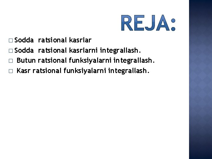 � Sodda ratsional kasrlarni integrallash. � Butun ratsional funksiyalarni integrallash. � Kasr ratsional funksiyalarni