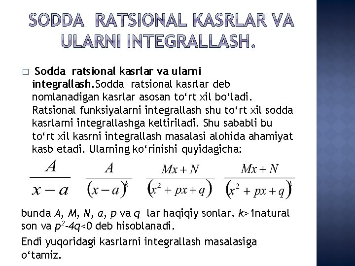 � Sodda ratsional kasrlar va ularni integrallash. Sodda ratsional kasrlar deb nomlanadigan kasrlar asosan