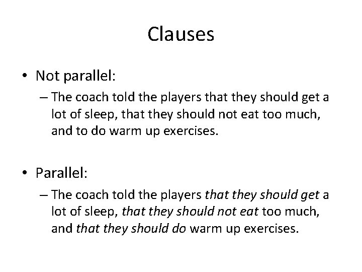 Clauses • Not parallel: – The coach told the players that they should get