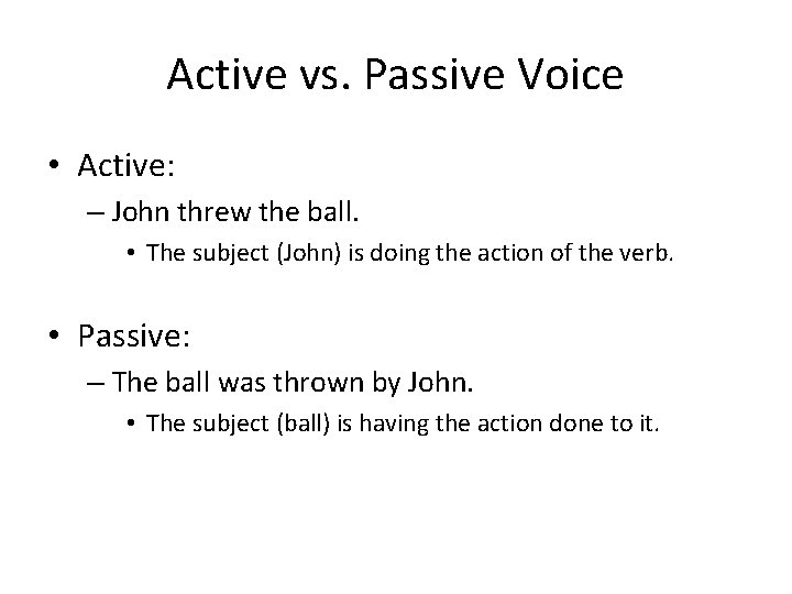 Active vs. Passive Voice • Active: – John threw the ball. • The subject