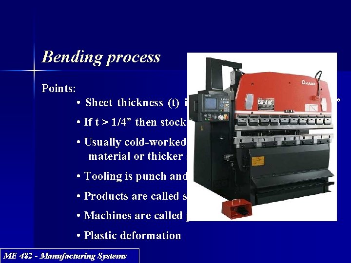 Bending process Points: • Sheet thickness (t) in range 1/64” £ t £ 1/4”