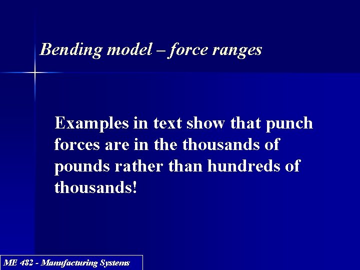 Bending model – force ranges Examples in text show that punch forces are in