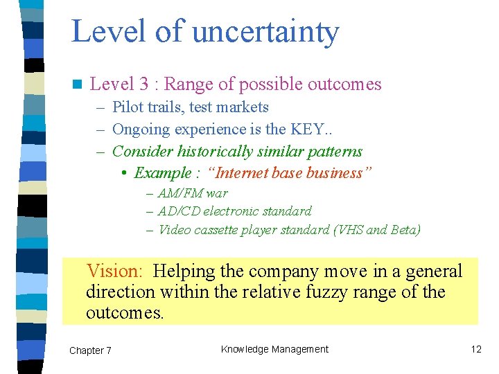 Level of uncertainty n Level 3 : Range of possible outcomes – Pilot trails,