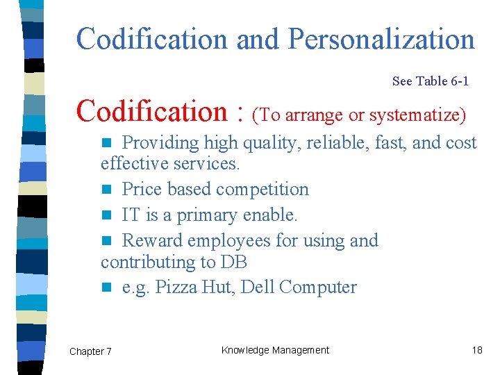 Codification and Personalization See Table 6 -1 Codification : (To arrange or systematize) Providing