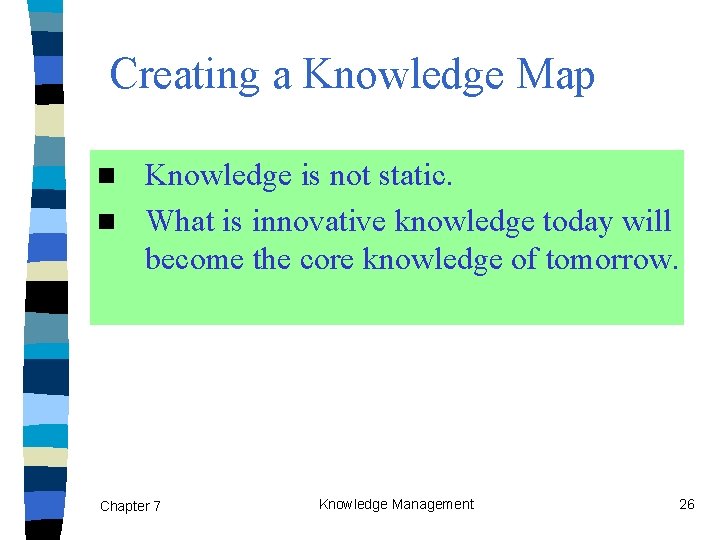 Creating a Knowledge Map Knowledge is not static. n What is innovative knowledge today