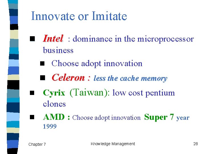 Innovate or Imitate n Intel : dominance in the microprocessor business n Choose adopt