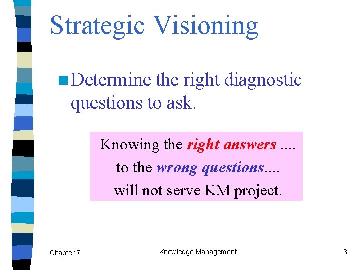 Strategic Visioning n Determine the right diagnostic questions to ask. Knowing the right answers.