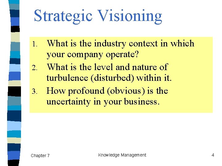 Strategic Visioning What is the industry context in which your company operate? 2. What