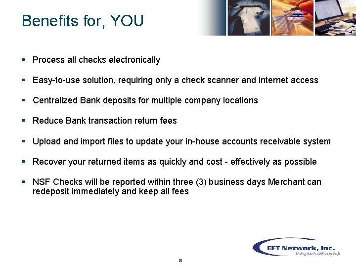 Benefits for, YOU § Process all checks electronically § Easy-to-use solution, requiring only a