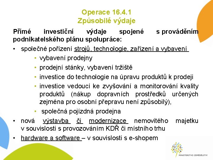 Operace 16. 4. 1 Způsobilé výdaje Přímé investiční výdaje spojené s prováděním podnikatelského plánu