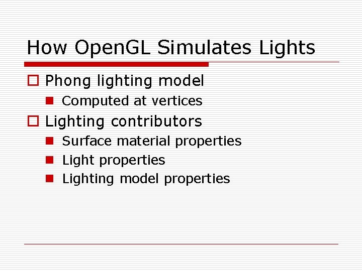 How Open. GL Simulates Lights o Phong lighting model n Computed at vertices o