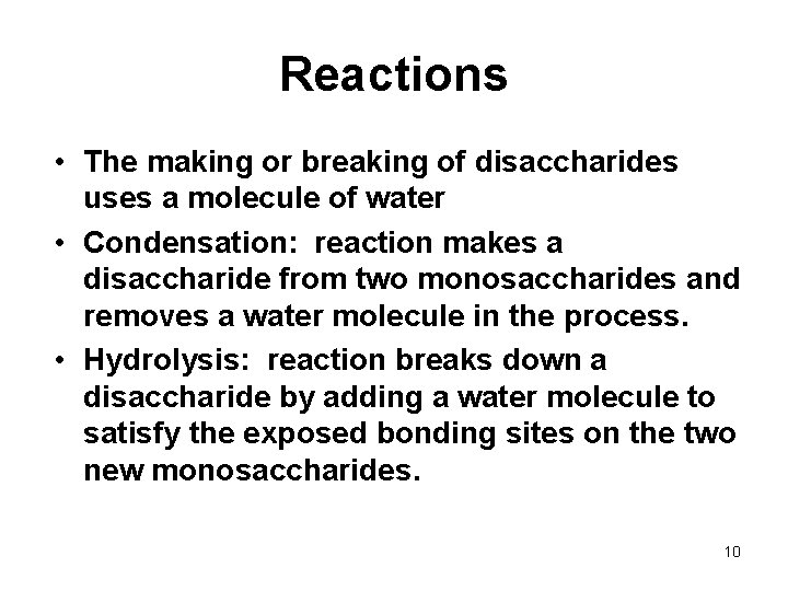 Reactions • The making or breaking of disaccharides uses a molecule of water •