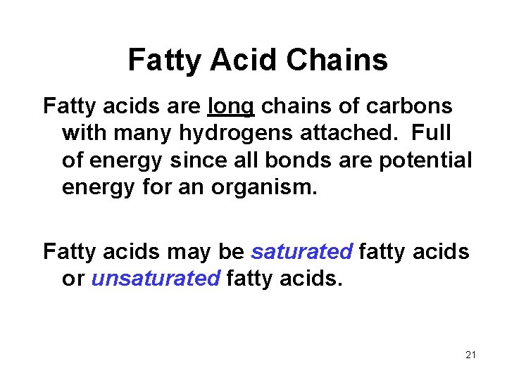 Fatty Acid Chains Fatty acids are long chains of carbons with many hydrogens attached.