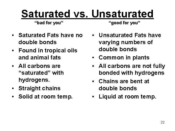 Saturated vs. Unsaturated “bad for you” • Saturated Fats have no double bonds •