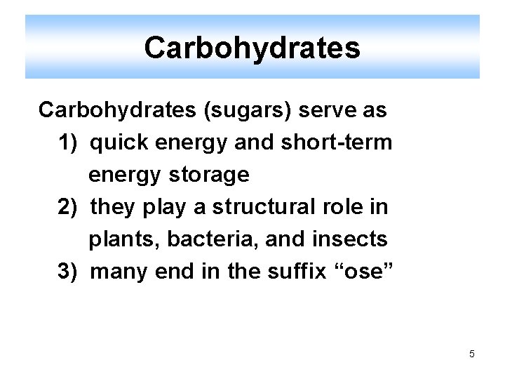 Carbohydrates (sugars) serve as 1) quick energy and short-term energy storage 2) they play