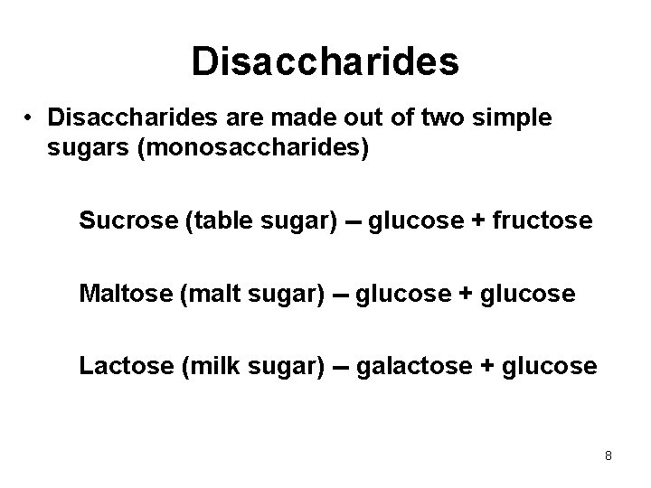 Disaccharides • Disaccharides are made out of two simple sugars (monosaccharides) Sucrose (table sugar)