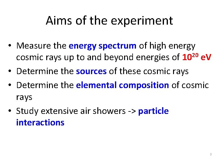 Aims of the experiment • Measure the energy spectrum of high energy cosmic rays