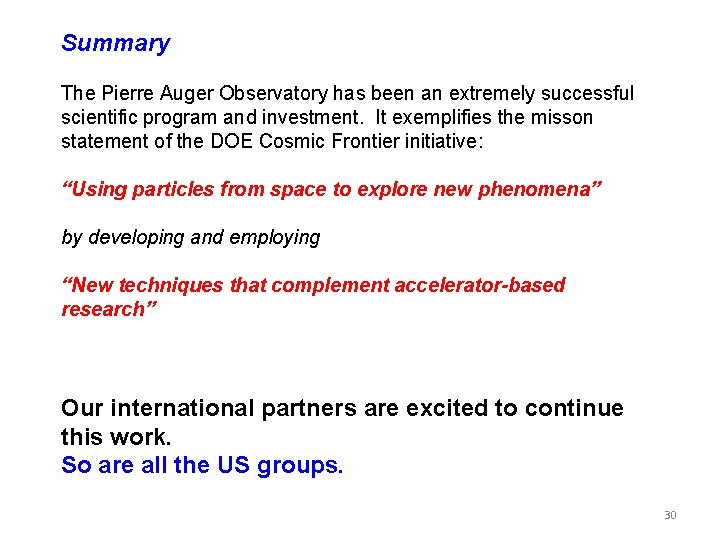 Summary The Pierre Auger Observatory has been an extremely successful scientific program and investment.