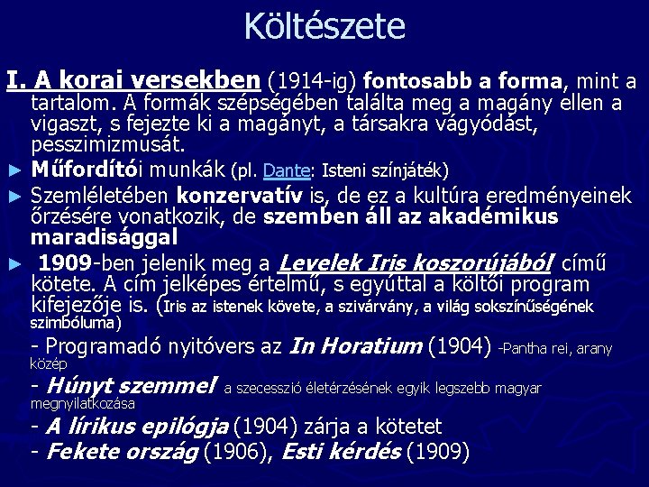 Költészete I. A korai versekben (1914 -ig) fontosabb a forma, mint a tartalom. A