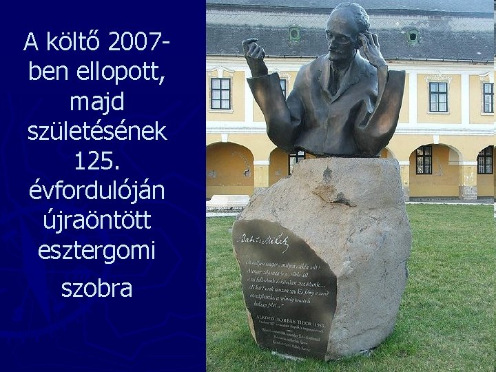 A költő 2007 ben ellopott, majd születésének 125. évfordulóján újraöntött esztergomi szobra 