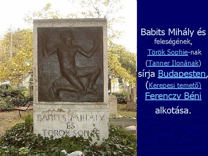 Babits Mihály és feleségének, Török Sophie-nak (Tanner Ilonának) sírja Budapesten, (Kerepesi temető) Ferenczy Béni