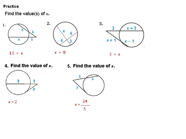 Practice Find the value(s) of x. 13 = x 4. Find the value of