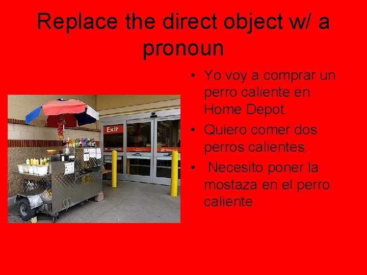 Replace the direct object w/ a pronoun • Yo voy a comprar un perro