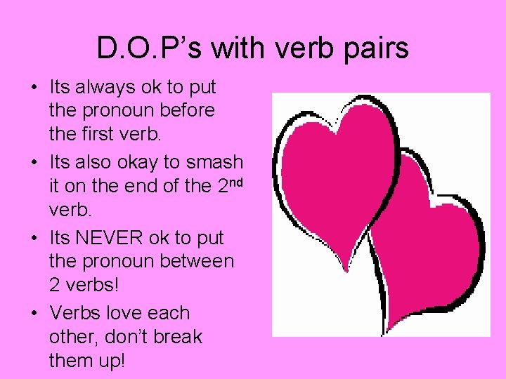 D. O. P’s with verb pairs • Its always ok to put the pronoun