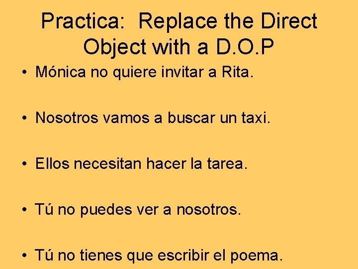 Practica: Replace the Direct Object with a D. O. P • Mónica no quiere