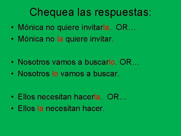 Chequea las respuestas: • Mónica no quiere invitarla. OR… • Mónica no la quiere