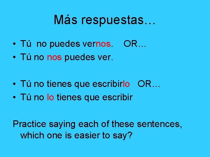 Más respuestas… • Tú no puedes vernos. • Tú no nos puedes ver. OR…